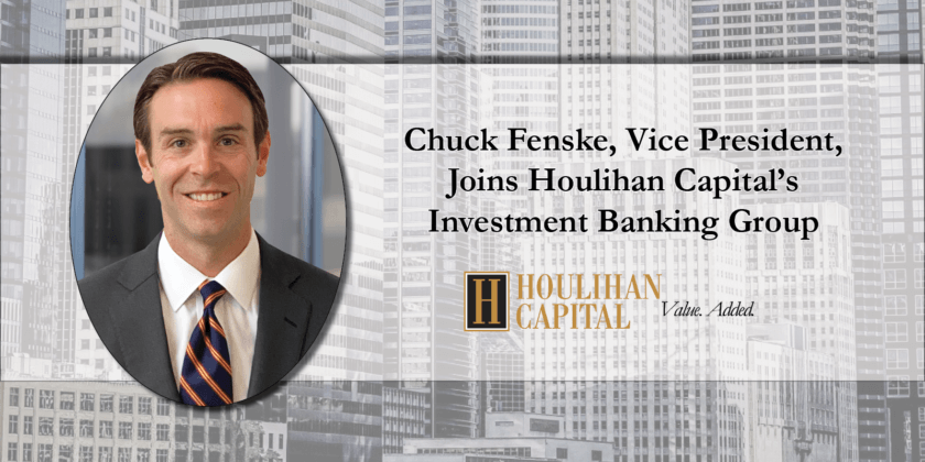 Chuck Fenske, Vice President, Joins Houlihan Capital’s Investment Banking Group