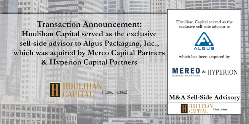 Houlihan Capital served as the exclusive sell-side advisor to Algus Packaging, Inc. which has been acquired by Mereo Capital Partners & Hyperion Capital Partners.