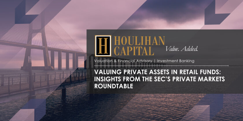 Valuing Private Assets in Retail Funds: Insights from the SEC’s Private Markets Roundtable